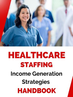 cover image of Healthcare Staffing Income Generation Strategies Handbook